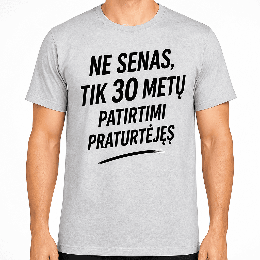 Marškinėliai 30-mečiui – Ne senas, tik 30 metų patirtimi praturtėjęs