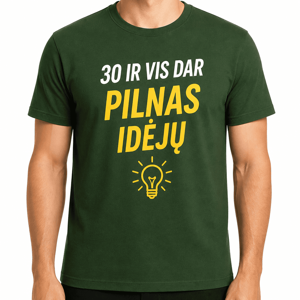 Marškinėliai 30-mečiui – 30 ir vis dar pilnas idėjų