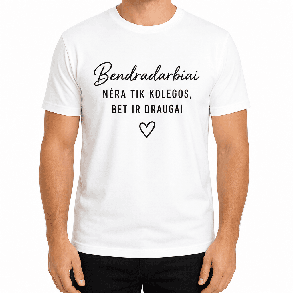 Marškinėlis kolegai – Bendradarbiai NĖRA TIK KOLEGOS, BET IR DRAUGAI