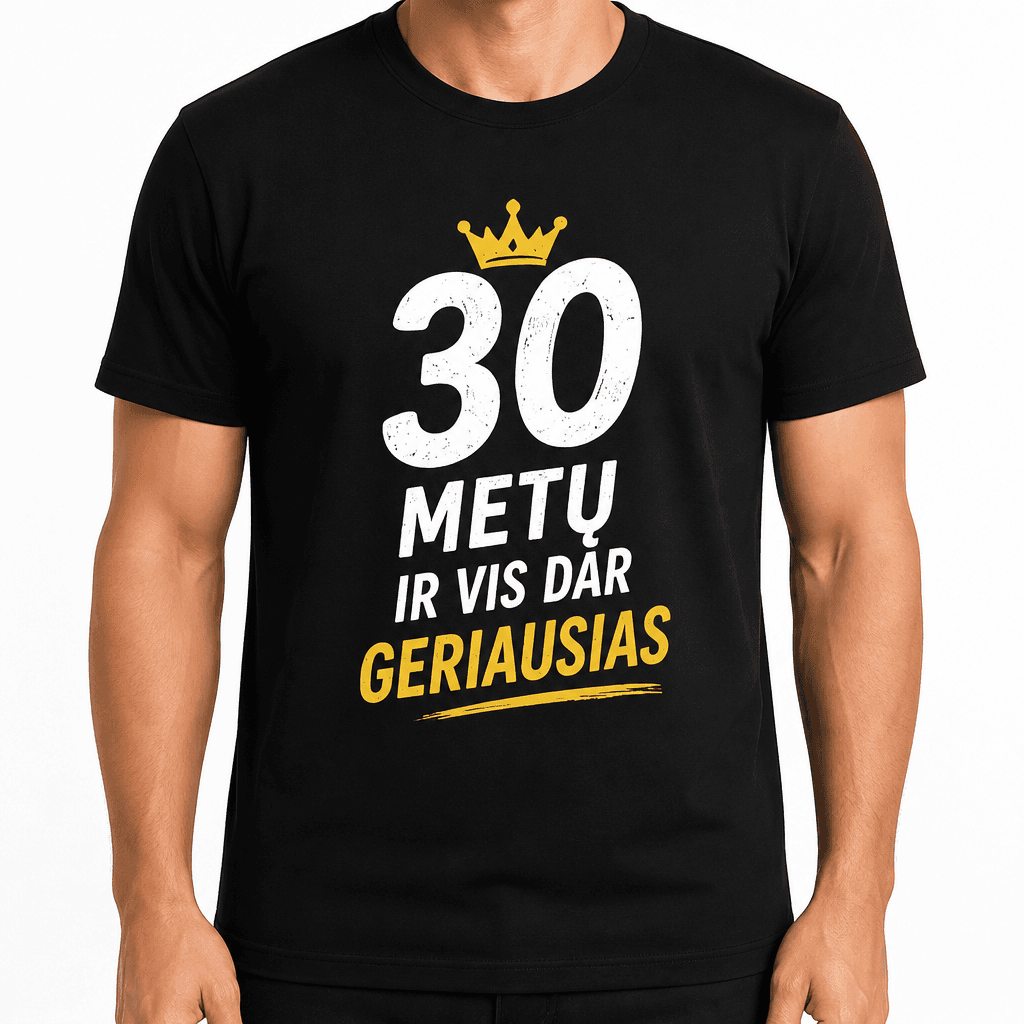 Marškinėliai 30-mečiui – 30 metų ir vis dar geriausias