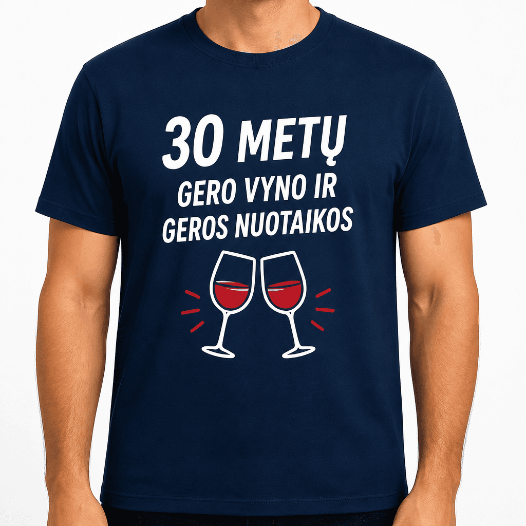 Marškinėliai 30-mečiui – 30 metų gero vyno ir geros nuotaikos