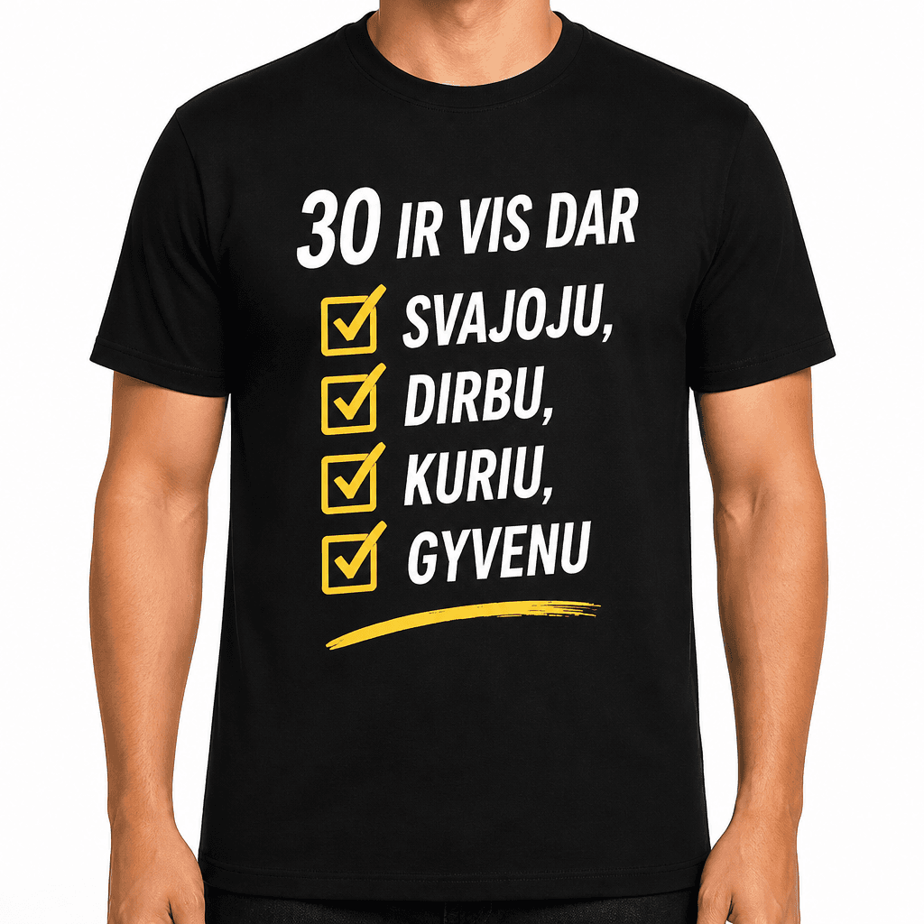 Marškinėliai 30-mečiui – 30 ir vis dar svajoju, dirbu, kuriu, gyvenu