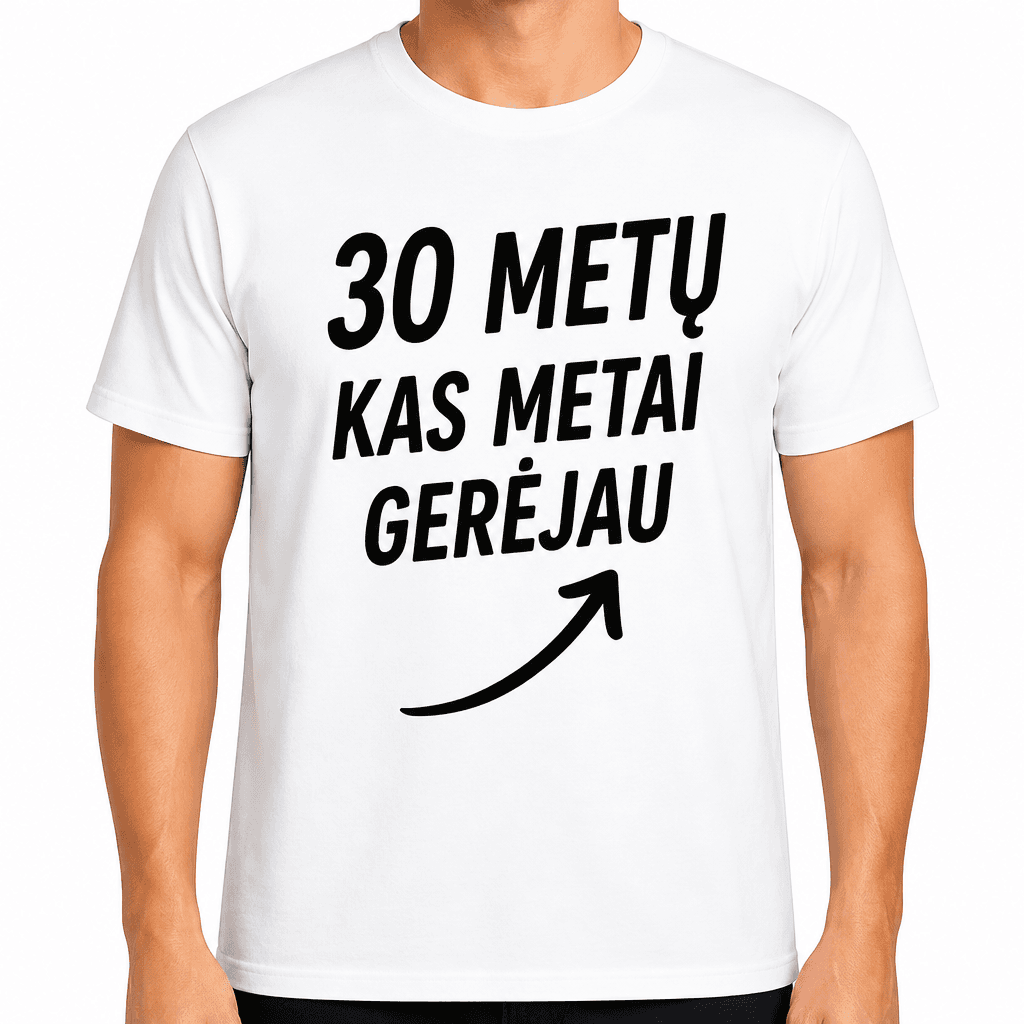Marškinėliai 30-mečiui – 30 metų kas metai gerėjau