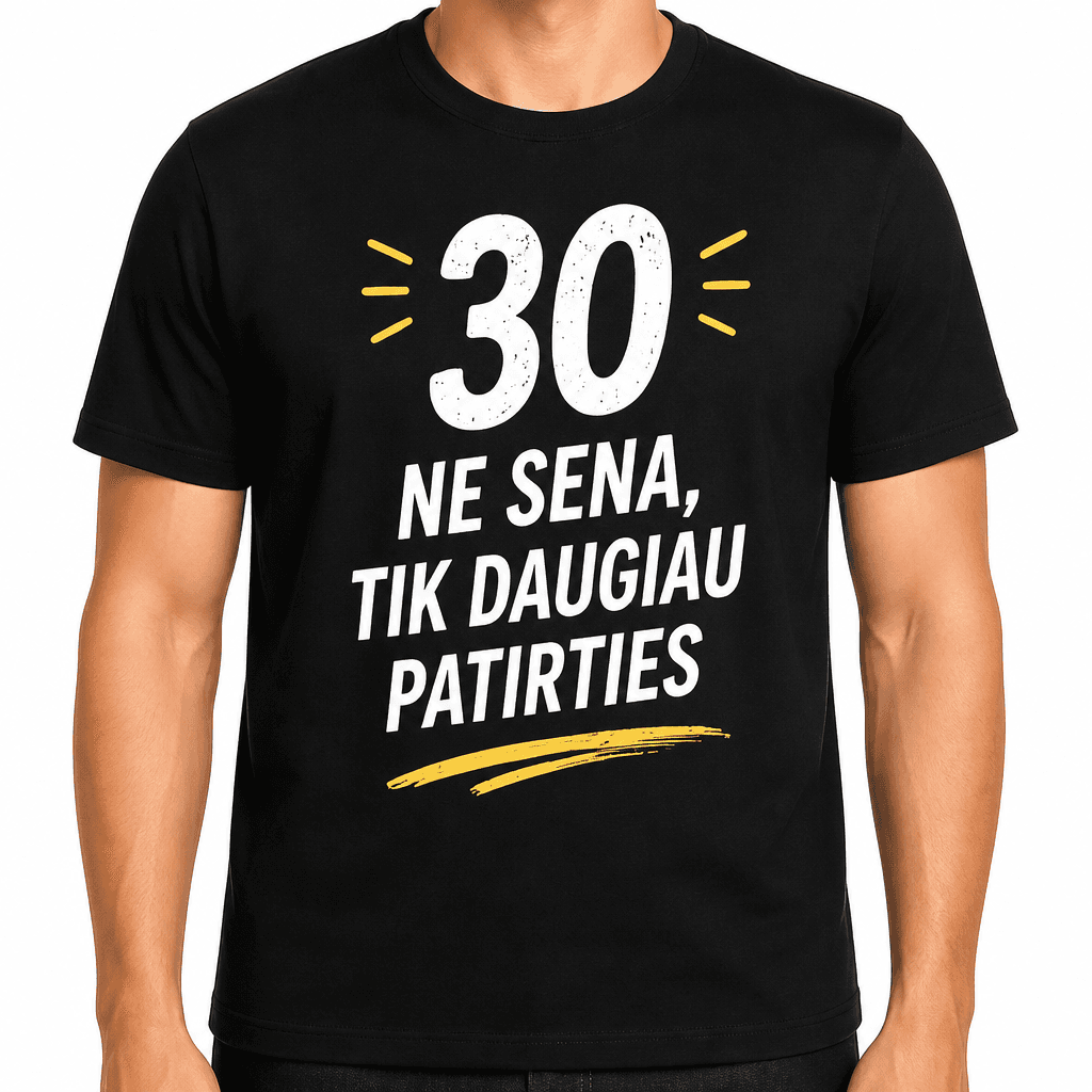 Marškinėliai 30-mečiui – 30 ne sena, tik daugiau patirties