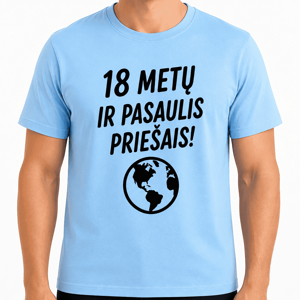 Marškinėliai 18-mečiui – 18 metų ir pasaulis priešais!