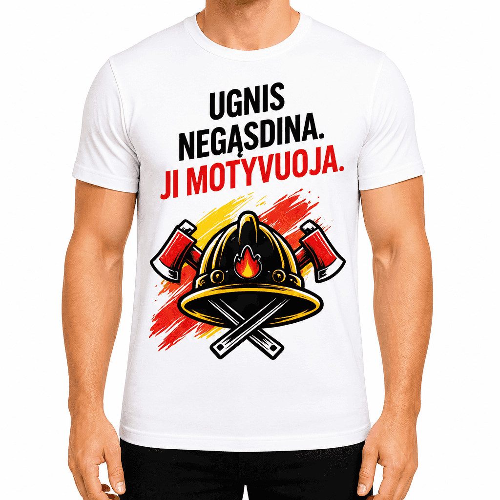 Ugniagesio marškinėliai – Ugnis negąsdina. Ji motyvuoja.