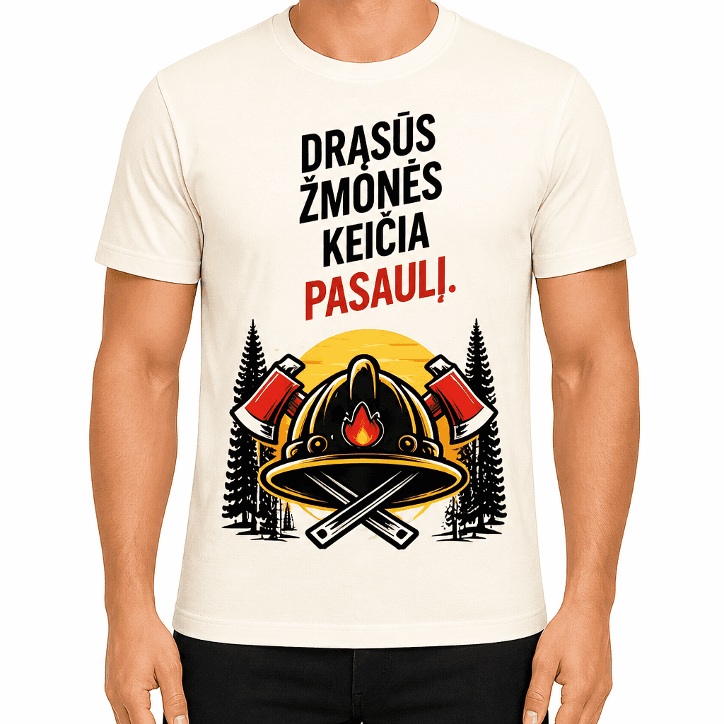 Ugniagesio marškinėliai – Drąsūs žmonės keičia pasaulį.