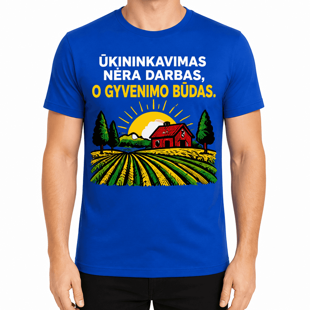 Marškinėlis ūkininkui – ŪKININKAVIMAS NĖRA DARBAS, O GYVENIMO BŪDAS.