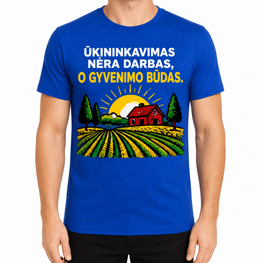 Marškinėlis ūkininkui – ŪKININKAVIMAS NĖRA DARBAS, O GYVENIMO BŪDAS.