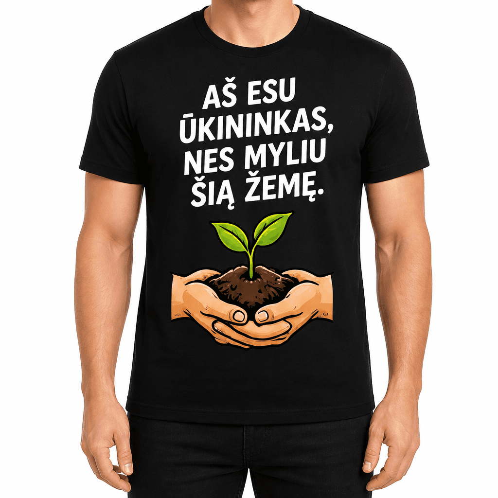 Marškinėlis ūkininkui – AŠ ESU ŪKININKAS, NES MYLIU ŠIĄ ŽEMĘ.