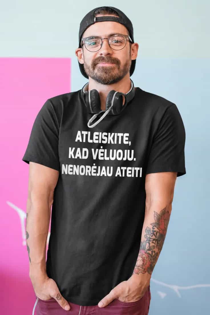 Juokingi marškinėliai Atleiskite kad vėluoju