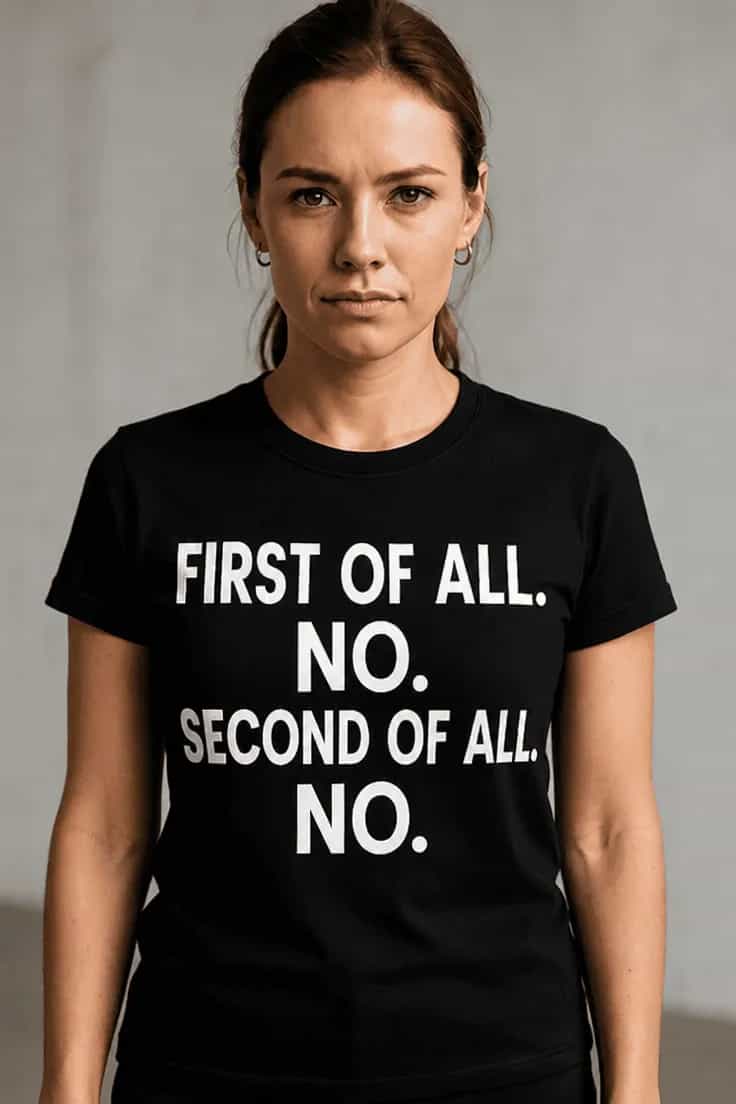 Marškinėliai first of all. no. second of all. no.