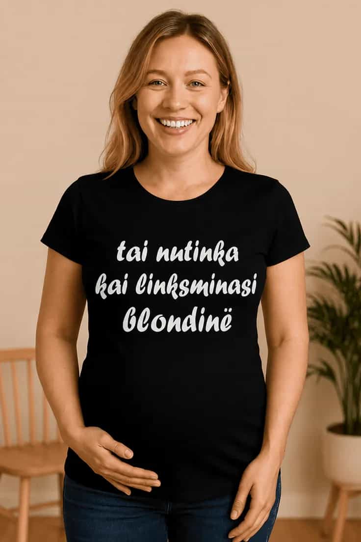 Marškinėliai nėščiajai Kai linksminasi blondinė