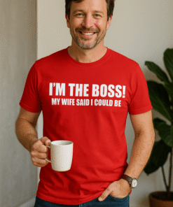 I'M THE BOSS! MY WIFE SAID I COULD BE - Marškinėliai
