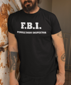 F.B.I. FEMALE BODY INSPECTOR - Marškinėliai