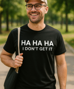 HA HA HA I DON'T GET IT - Marškinėliai