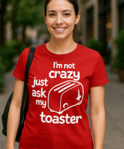 I'm not crazy just ask my toaster - Marškinėliai