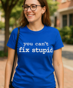 You can't fix stupid - Marškinėliai