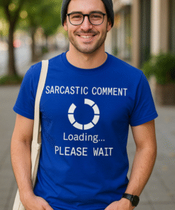 Sarcastic Comment Loading - Marškinėliai