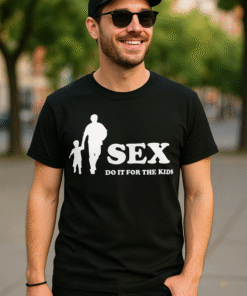 SEX DO IT FOR THE KIDS - Marškinėliai