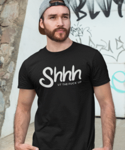 Shhh UT THE FUCK UP - Marškinėliai