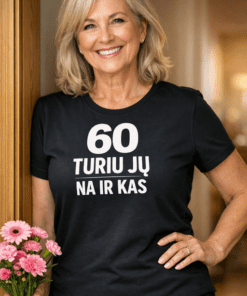 Juokingi marškinėliai „60 TURIU JŲ – NA IR KAS“