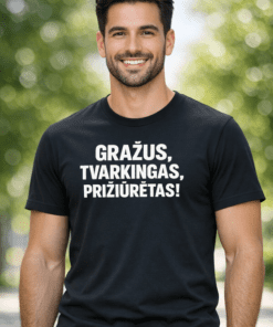 Marškinėliai su užrašu GRAŽUS, TVARKINGAS, PRIŽIŪRĖTAS!